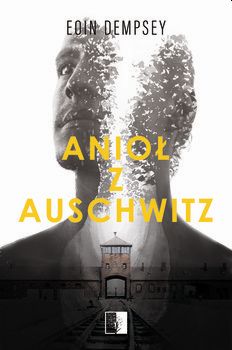 Eoin Dempsey, "Anioł z Auschwitz", Wydawnictwa NieZwykłe 