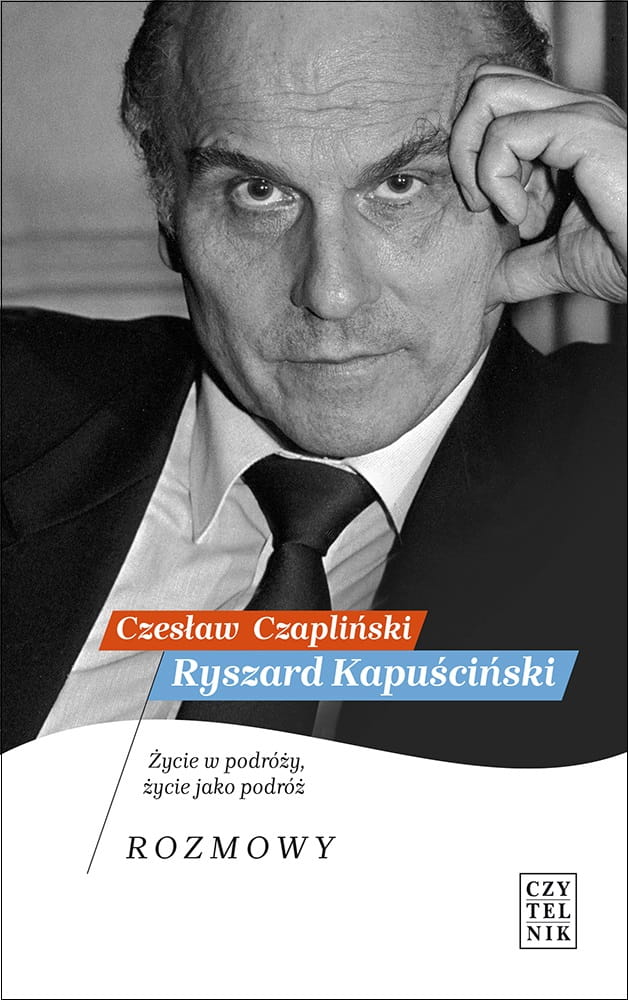 W Czytelniku: Czesław Czapliński, Ryszard Kapuściński. Życie w podróży ...